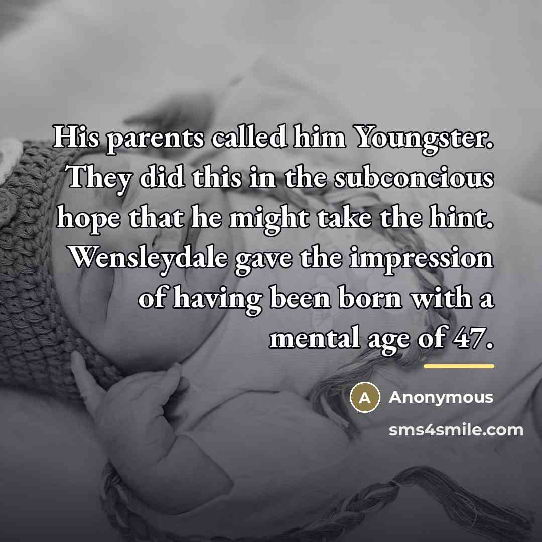 “His parents called him Youngster. They did this in the…” quote by Anonymous