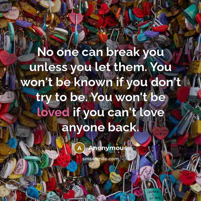 “No one can break you unless you let them. You…” quote by Anonymous