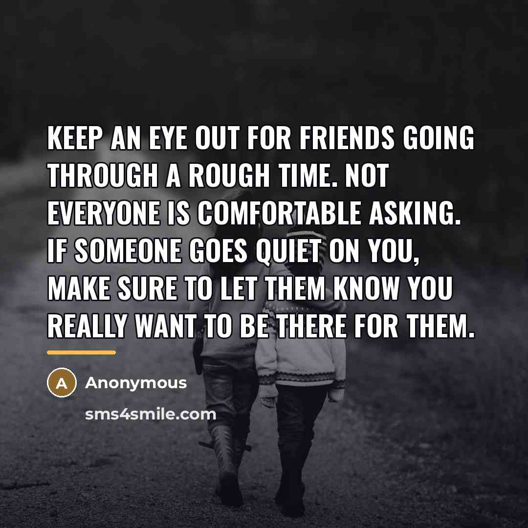“Keep an eye out for friends going through a rough…” quote by Anonymous