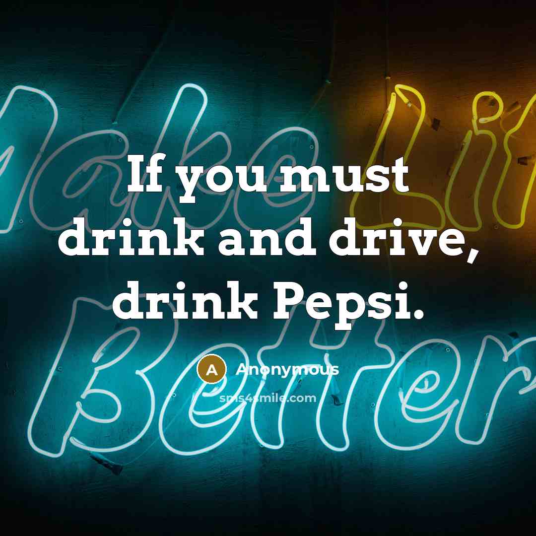 “If you must drink and drive, drink Pepsi.…” quote by Anonymous