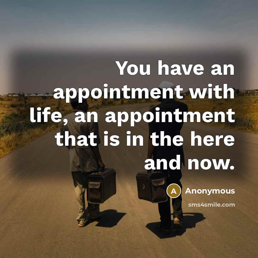 “You have an appointment with life, an appointment that is…” quote by Anonymous
