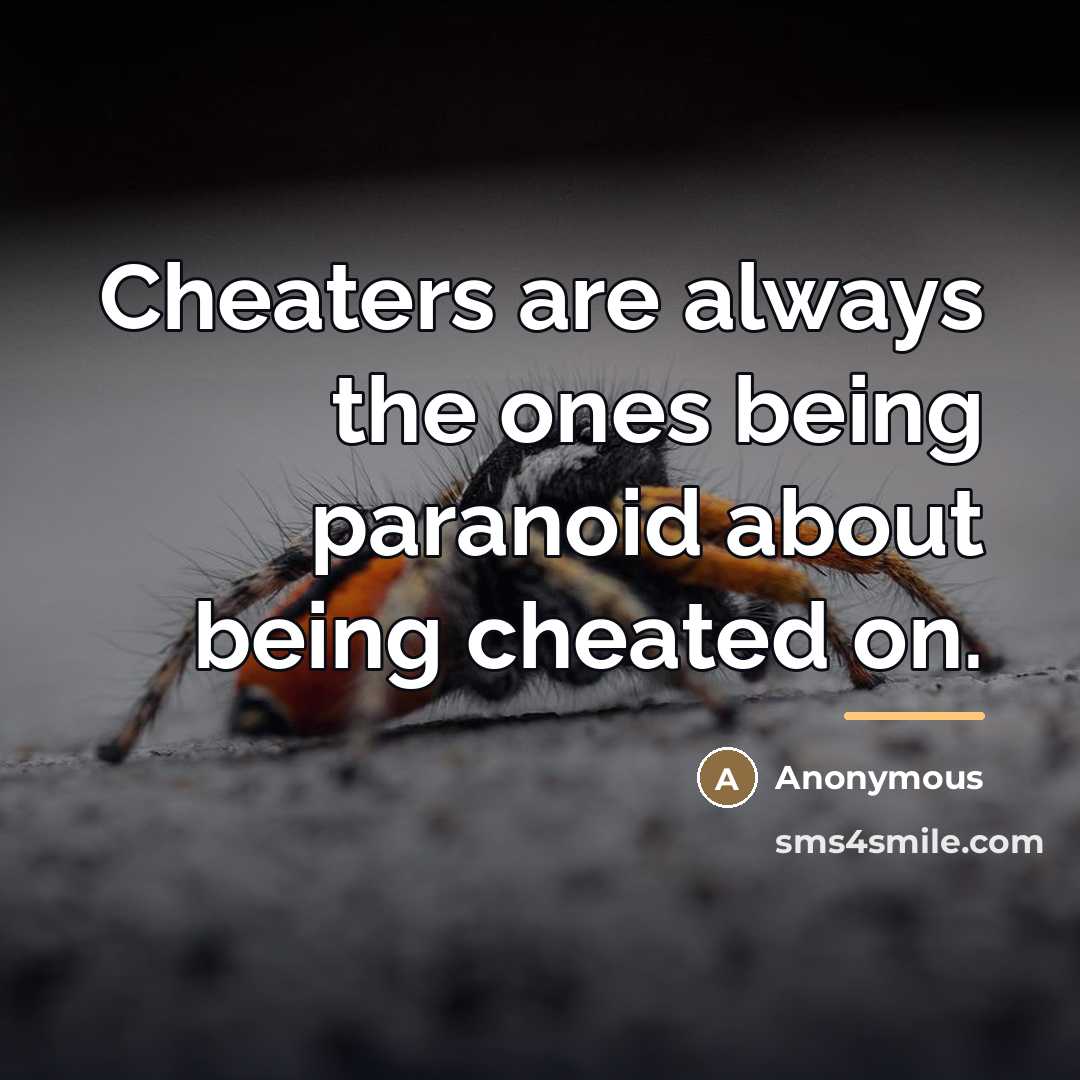 “Cheaters are always the ones being paranoid about being cheated…” quote by Anonymous