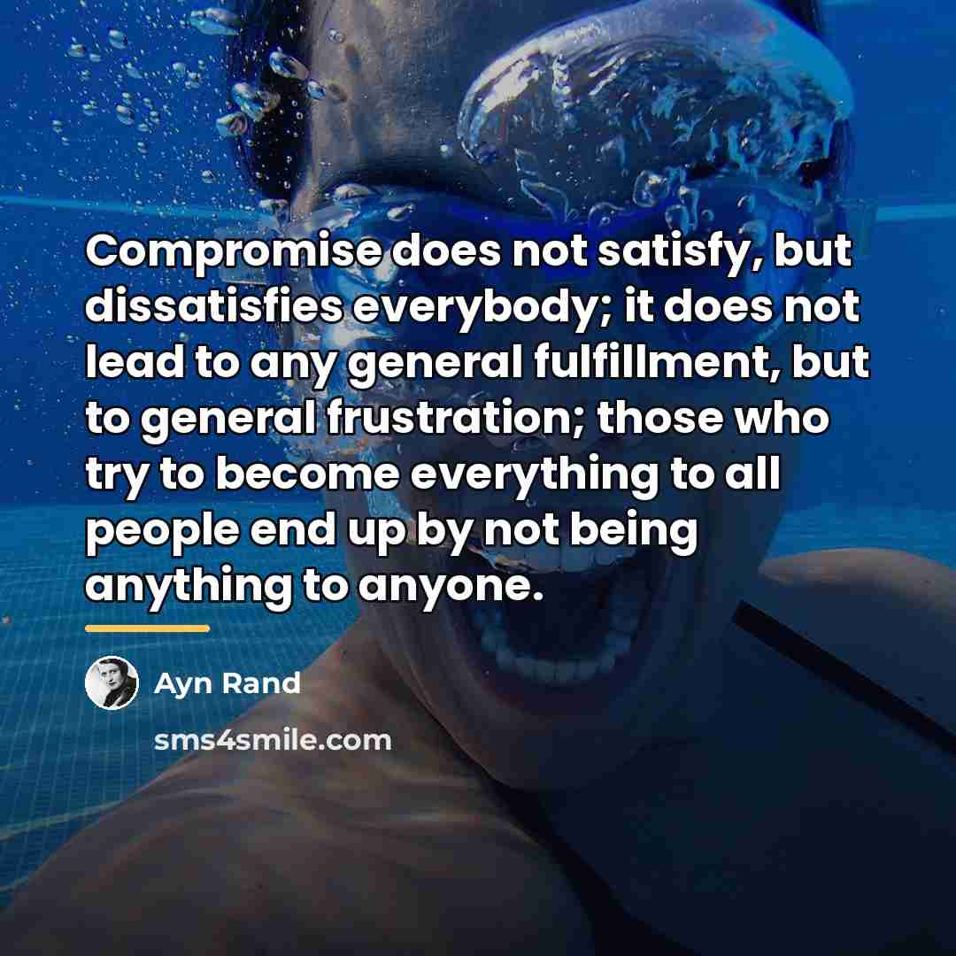 “Compromise does not satisfy, but dissatisfies everybody; it does not…” quote by Ayn Rand