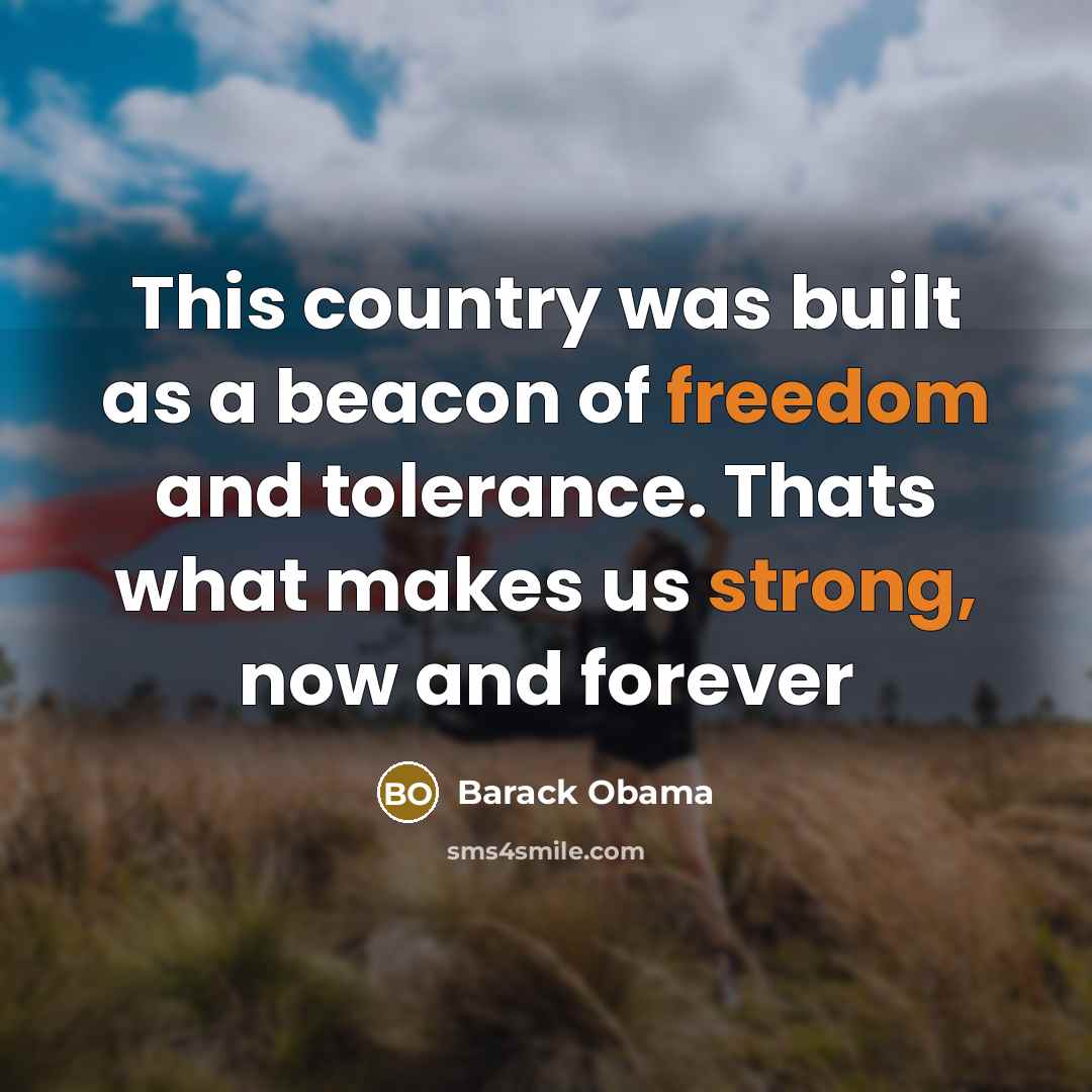 “This country was built as a beacon of freedom and tolerance. Thats what makes us strong, now and forever” quote by Barack Obama