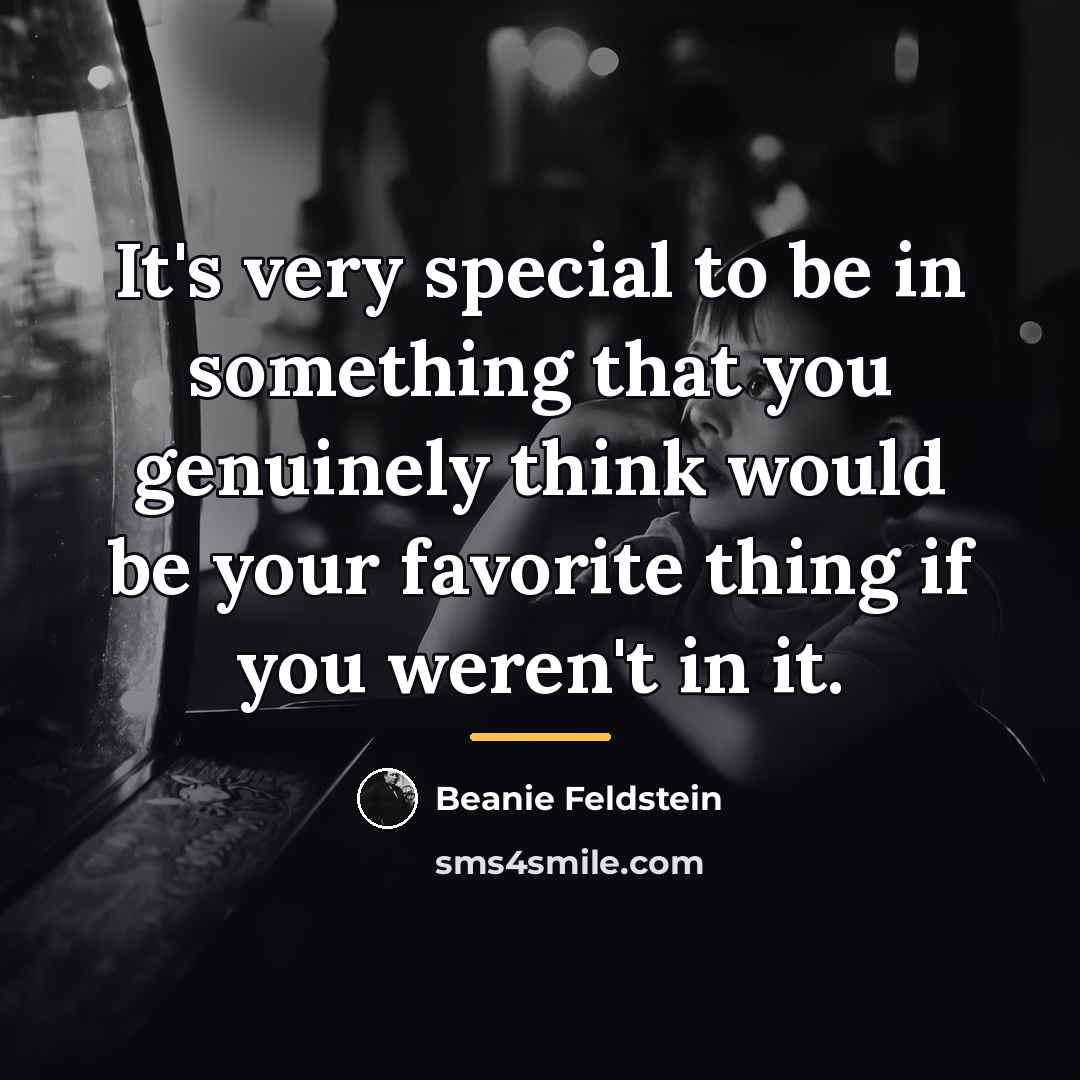 “It's very special to be in something that you genuinely…” quote by Beanie Feldstein