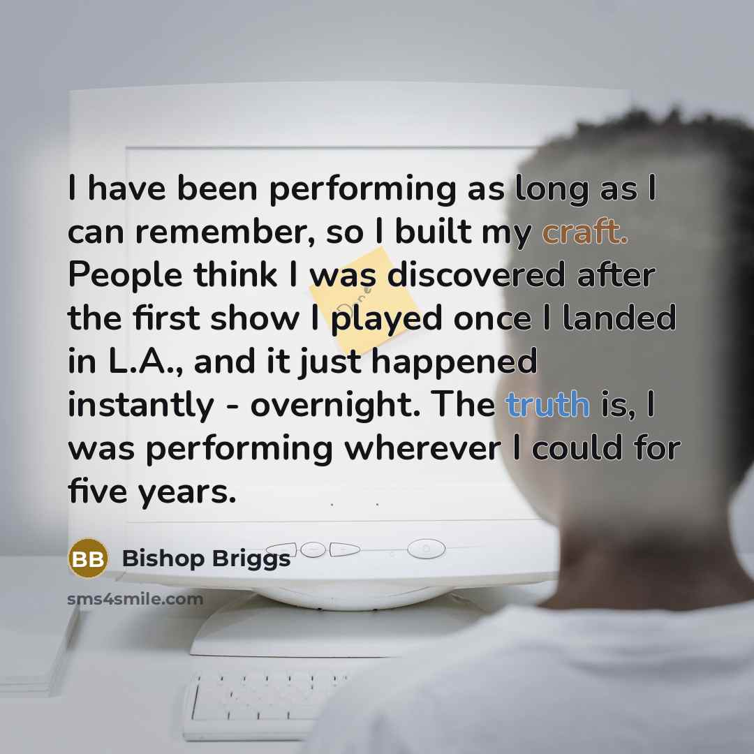 “I have been performing as long as I can remember,…” quote by Bishop Briggs