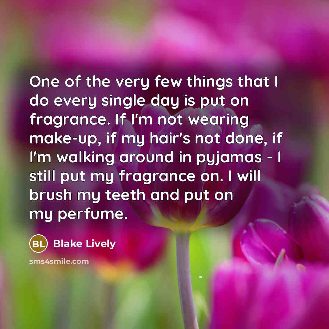 “One of the very few things that I do every…” quote by Blake Lively