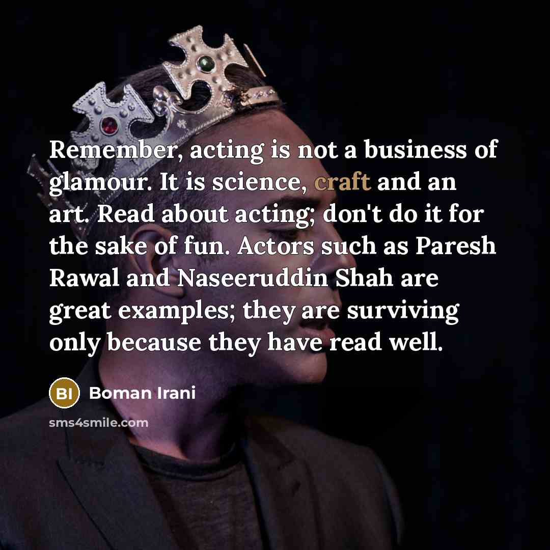 “Remember, acting is not a business of glamour. It is…” quote by Boman Irani