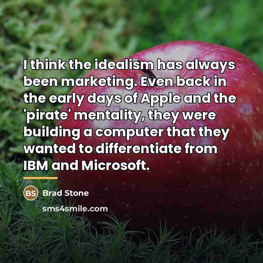 “I think the idealism has always been marketing. Even back…” quote by Brad Stone