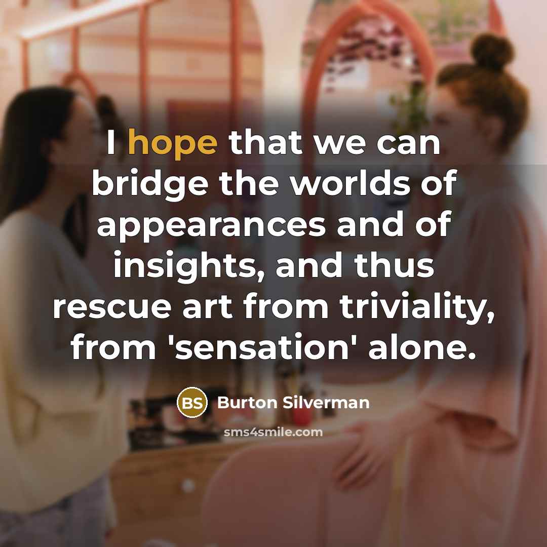 “I hope that we can bridge the worlds of appearances…” quote by Burton Silverman