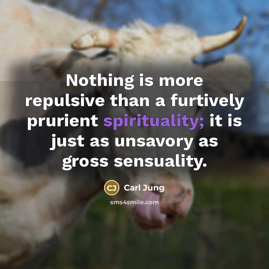“Nothing is more repulsive than a furtively prurient spirituality; it…” quote by Carl Jung