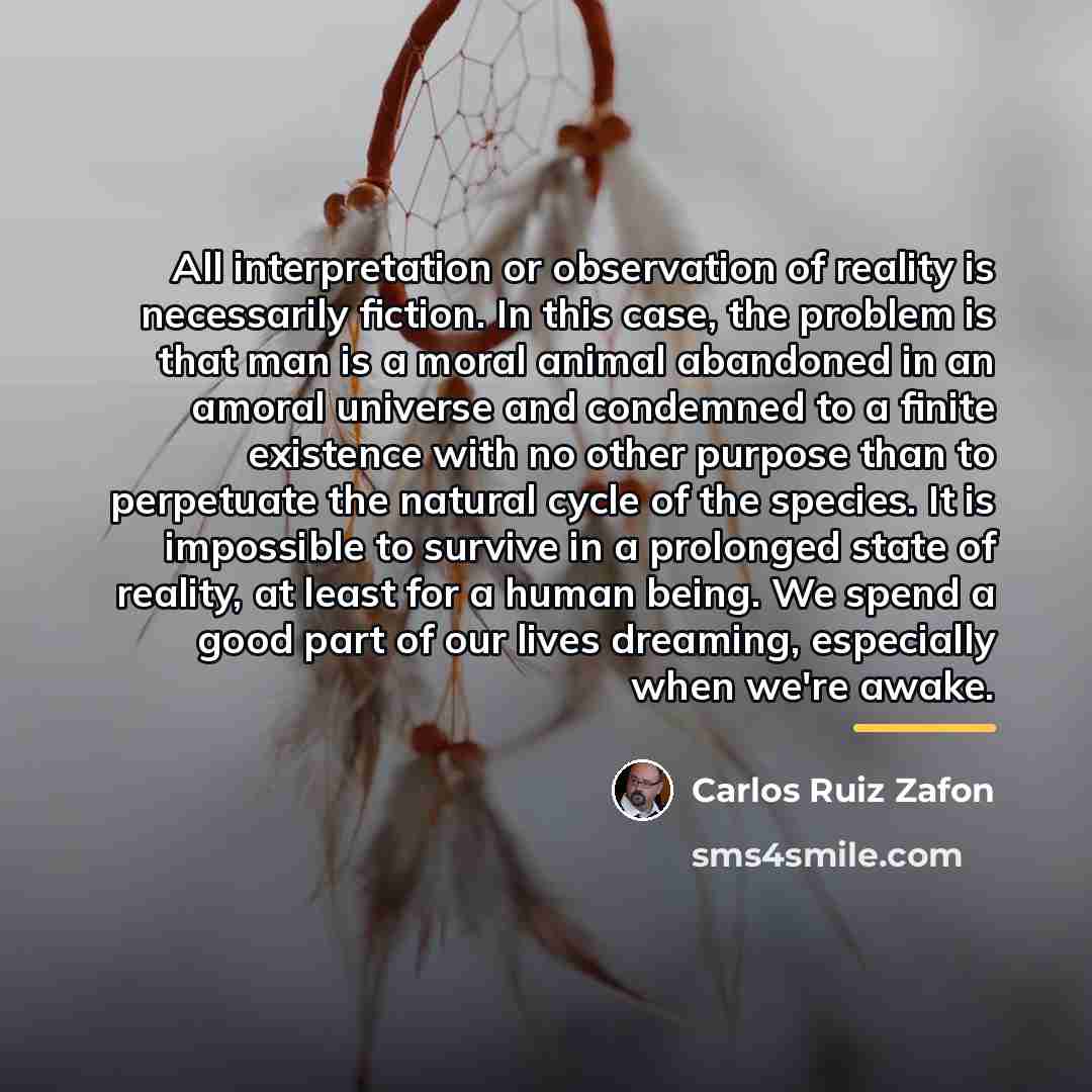 “All interpretation or observation of reality is necessarily fiction. In…” quote by Carlos Ruiz Zafon
