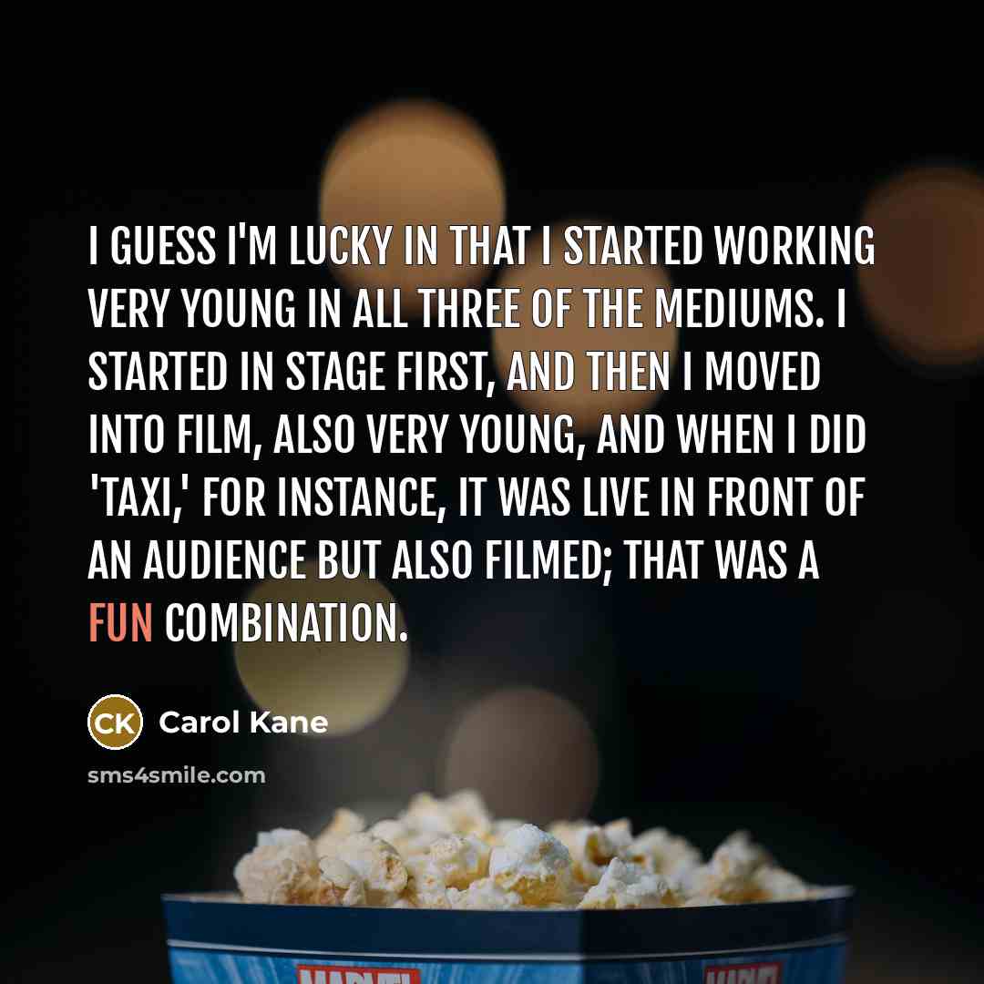 “I guess I'm lucky in that I started working very…” quote by Carol Kane