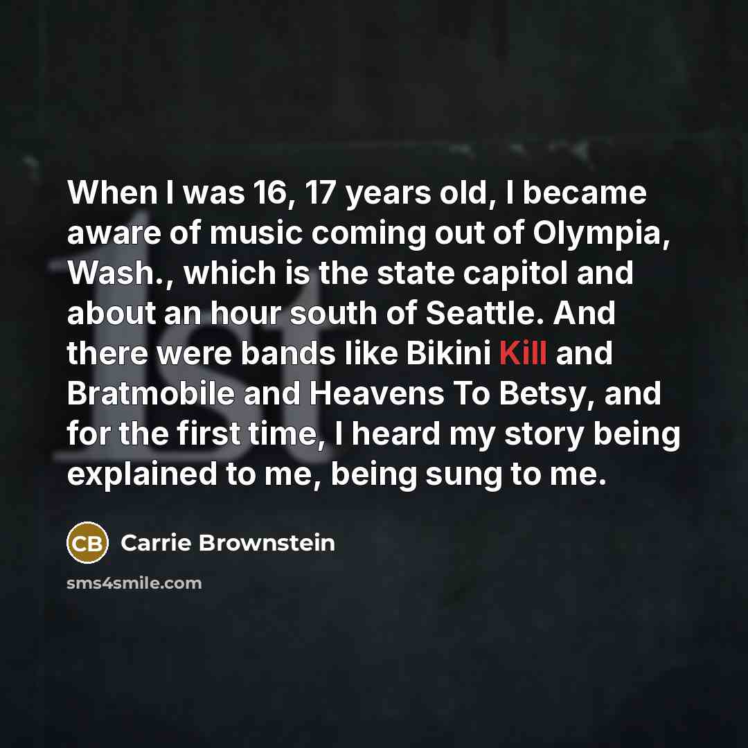 “When I was 16, 17 years old, I became aware…” quote by Carrie Brownstein