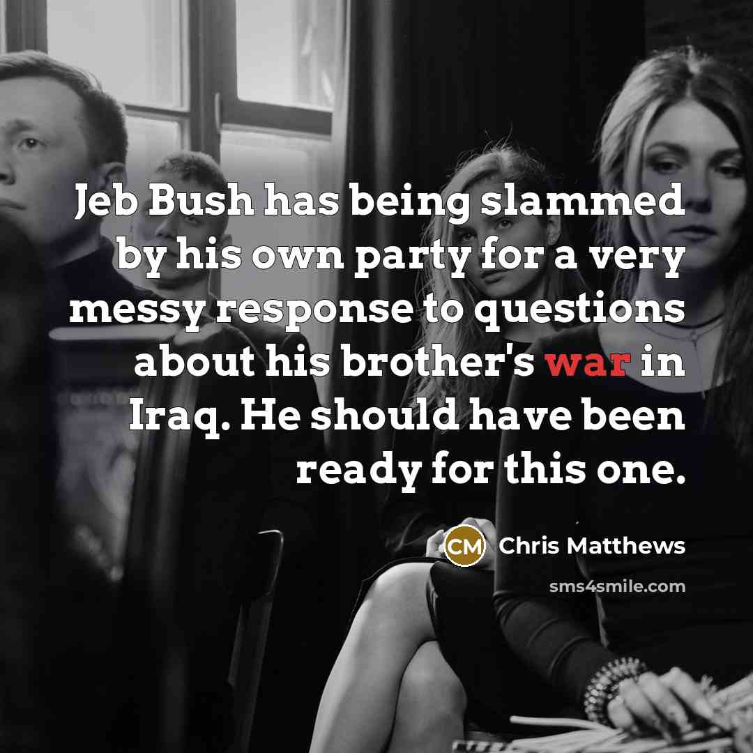 “Jeb Bush has being slammed by his own party for…” quote by Chris Matthews