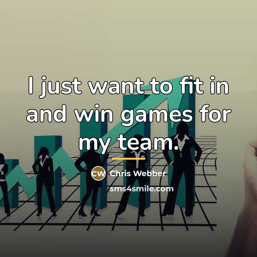 “I just want to fit in and win games for…” quote by Chris Webber