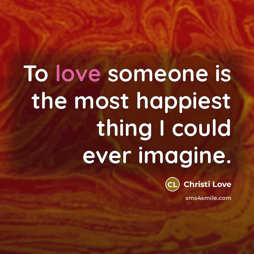 “To love someone is the most happiest thing I could…” quote by Christi Love