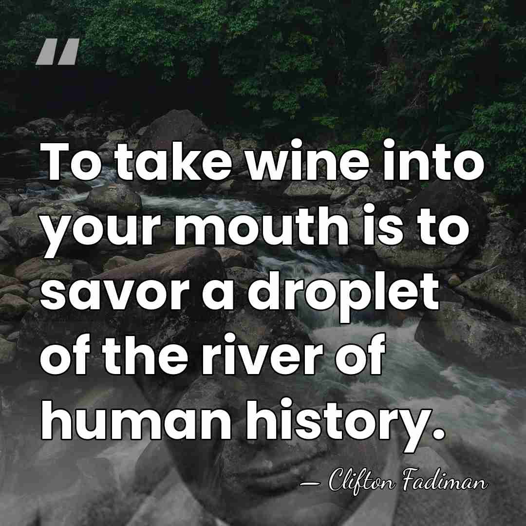 To take wine into your mouth is to savor a droplet of&hellip; - Clifton Fadiman