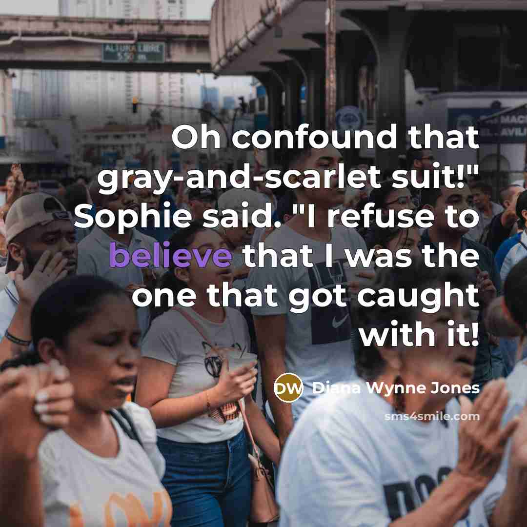 “Oh confound that gray-and-scarlet suit!" Sophie said. "I refuse to…” quote by Diana Wynne Jones