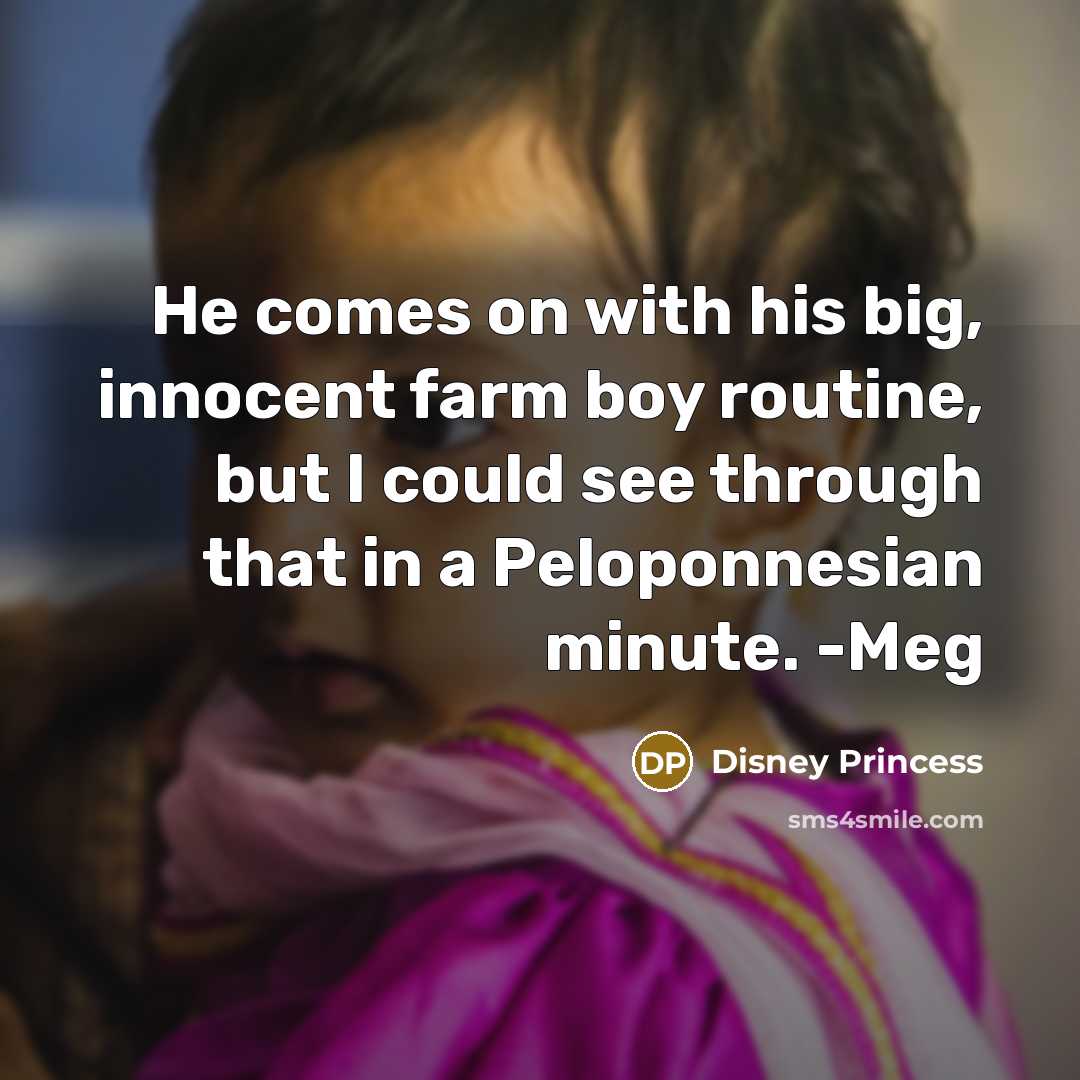 “He comes on with his big, innocent farm boy routine,…” quote by Disney Princess