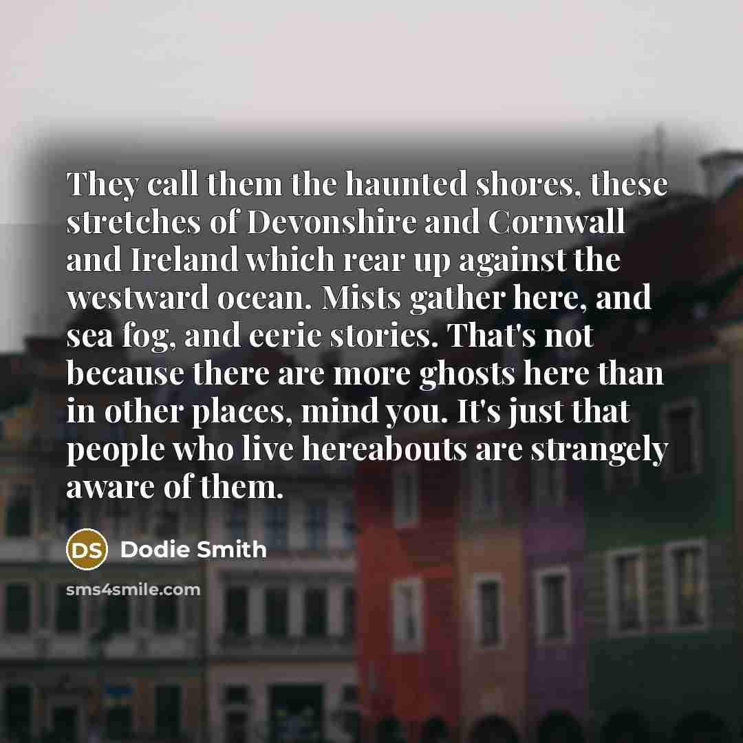 “They call them the haunted shores, these stretches of Devonshire…” quote by Dodie Smith