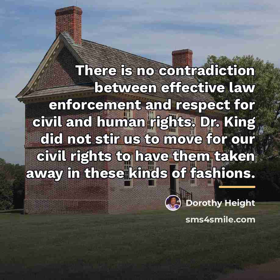 “There is no contradiction between effective law enforcement and respect…” quote by Dorothy Height