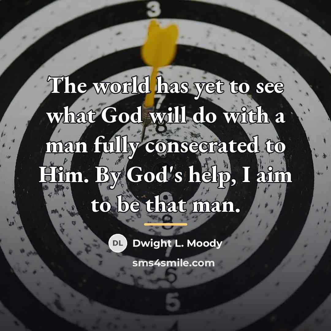 “The world has yet to see what God will do…” quote by Dwight L. Moody