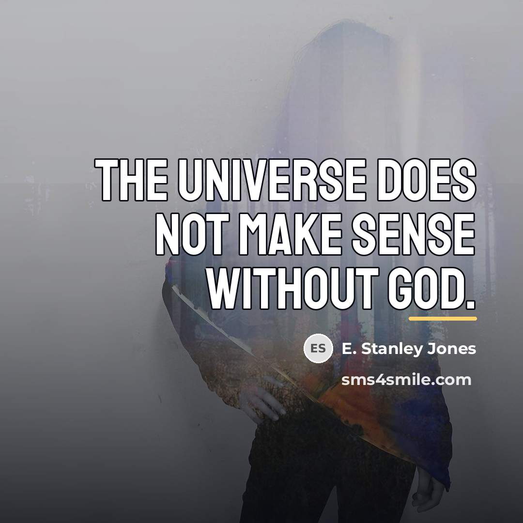 “The universe does not make sense without God.…” quote by E. Stanley Jones
