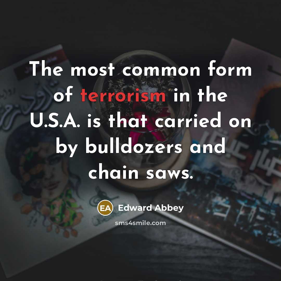 “The most common form of terrorism in the U.S.A. is…” quote by Edward Abbey