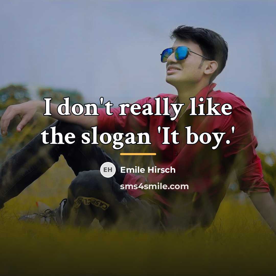 “I don't really like the slogan 'It boy.'…” quote by Emile Hirsch