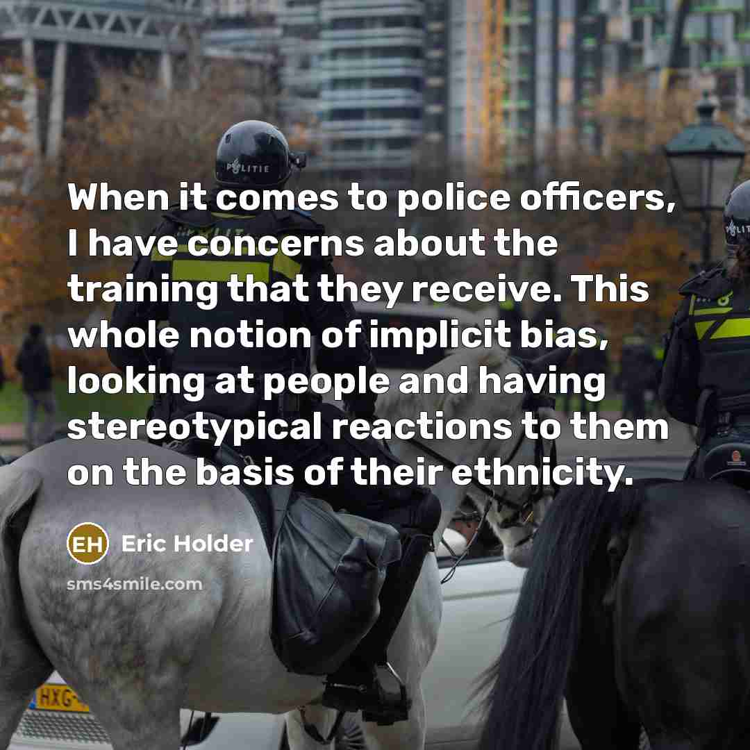 “When it comes to police officers, I have concerns about…” quote by Eric Holder