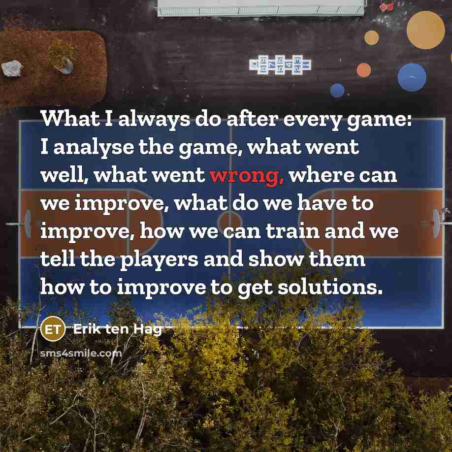 “What I always do after every game: I analyse the…” quote by Erik ten Hag