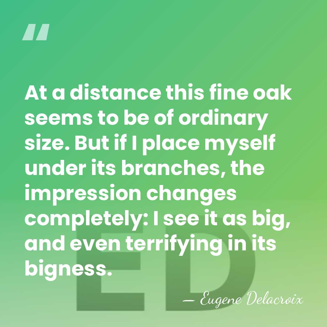 At a distance this fine oak seems to be of ordinary size.&hellip; - Eugene Delacroix