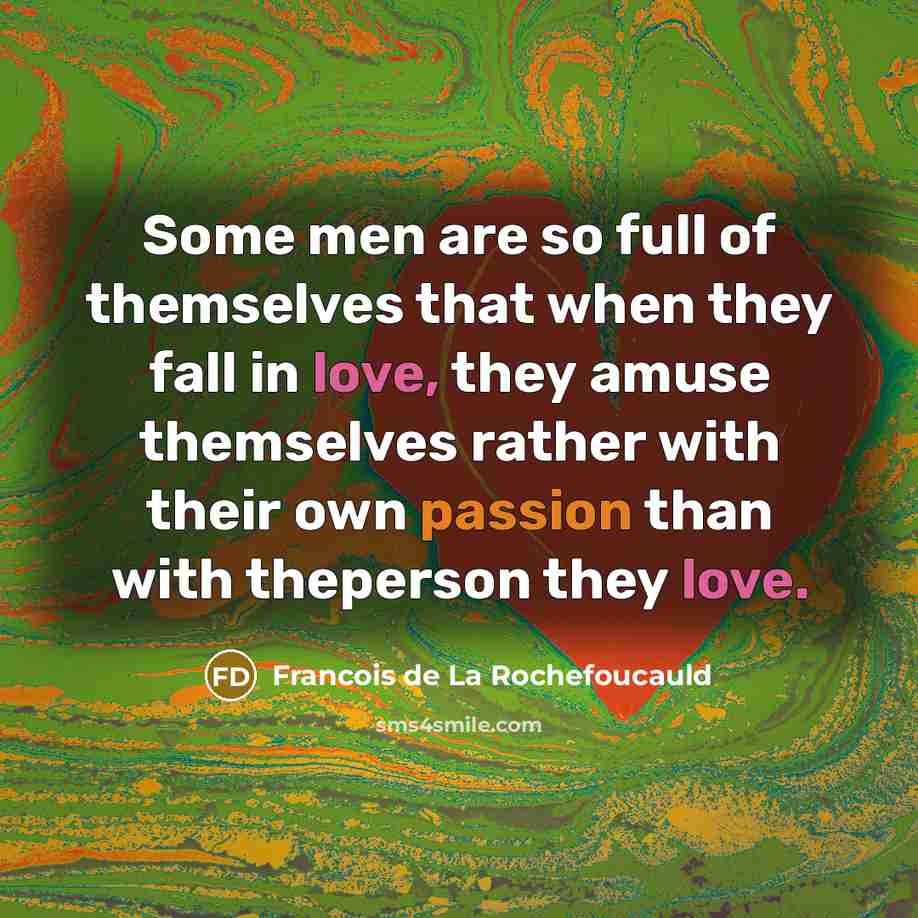 “Some men are so full of themselves that when they…” quote by Francois de La Rochefoucauld