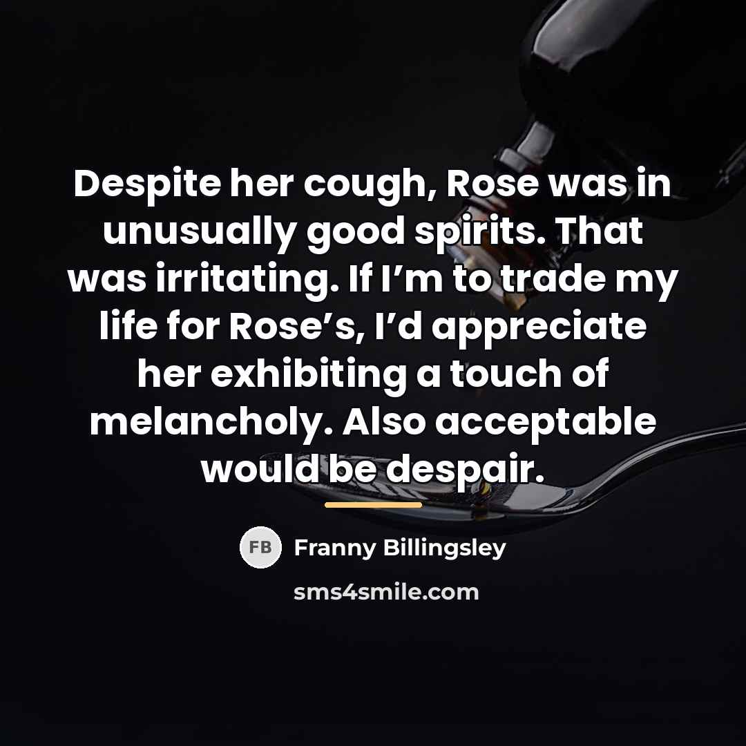 “Despite her cough, Rose was in unusually good spirits. That…” quote by Franny Billingsley