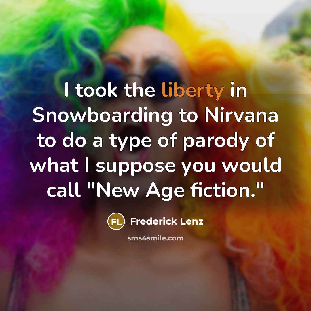 “I took the liberty in Snowboarding to Nirvana to do…” quote by Frederick Lenz
