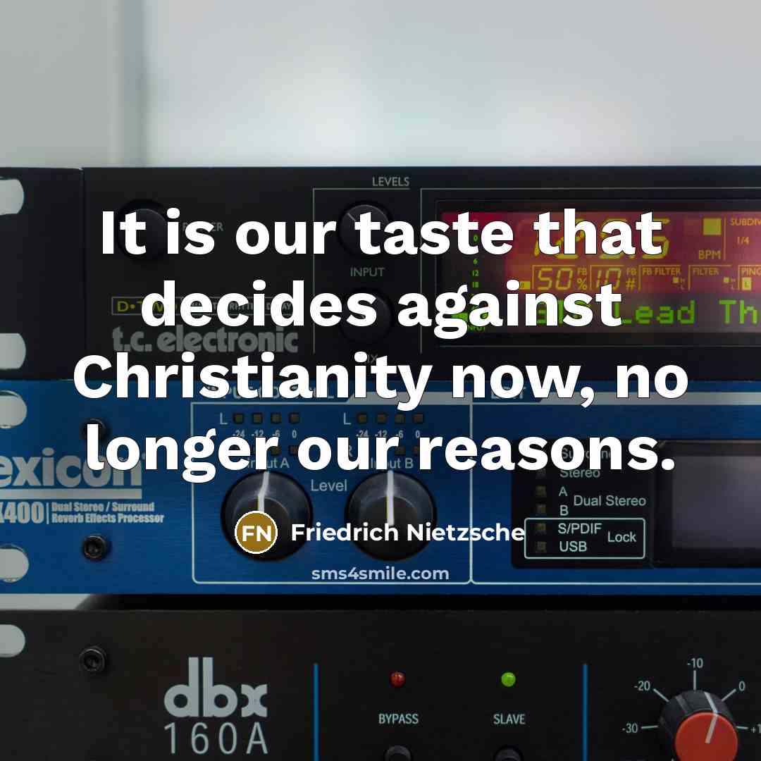 “It is our taste that decides against Christianity now, no…” quote by Friedrich Nietzsche