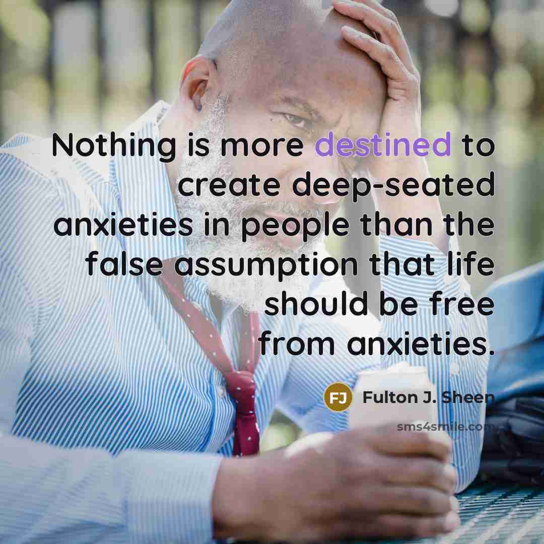 “Nothing is more destined to create deep-seated anxieties in people…” quote by Fulton J. Sheen