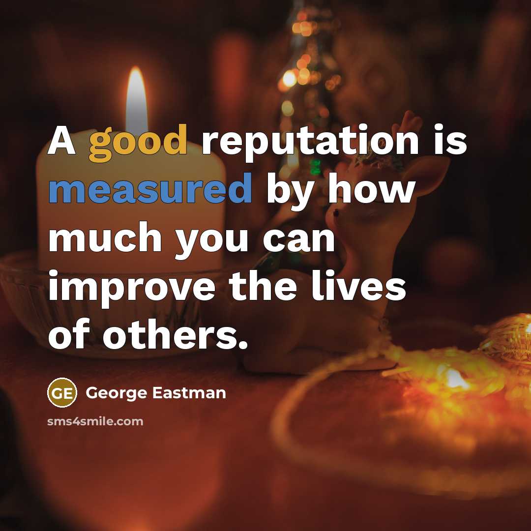 “A good reputation is measured by how much you can…” quote by George Eastman