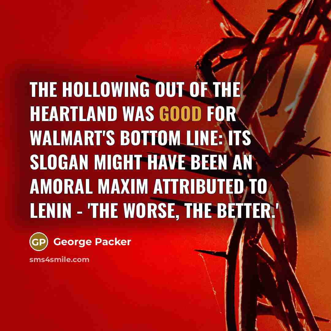 “The hollowing out of the heartland was good for Walmart's…” quote by George Packer