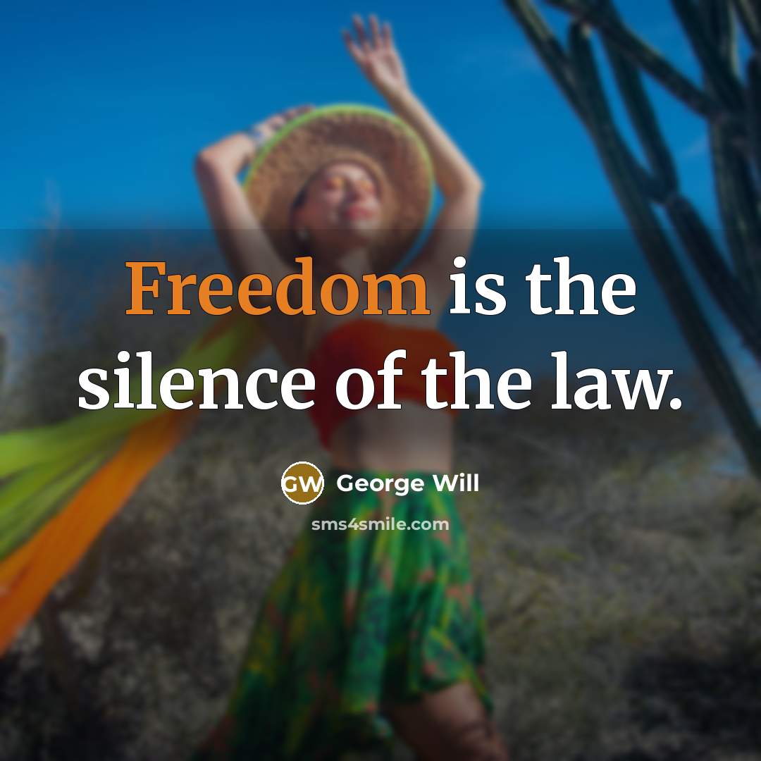 “Freedom is the silence of the law.…” quote by George Will