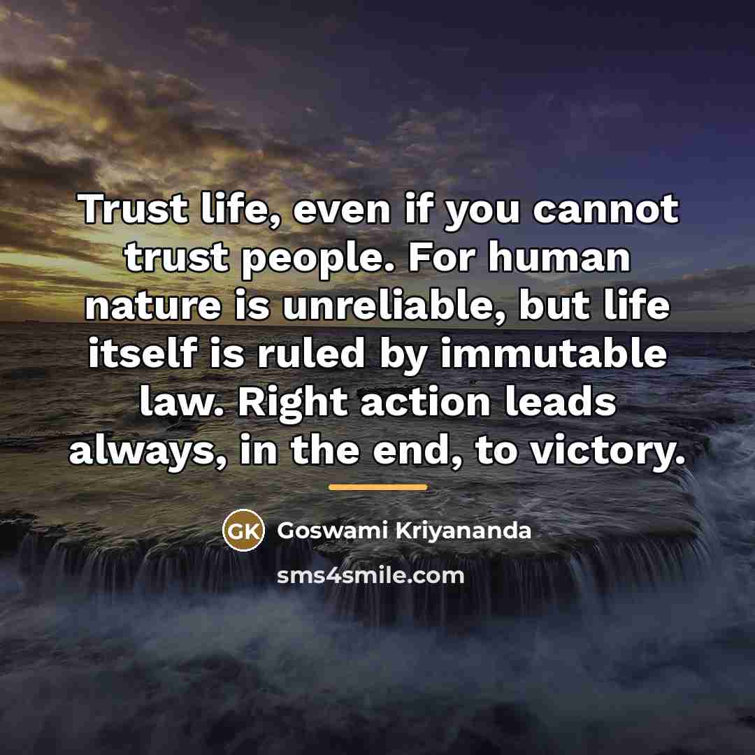 “Trust life, even if you cannot trust people. For human…” quote by Goswami Kriyananda