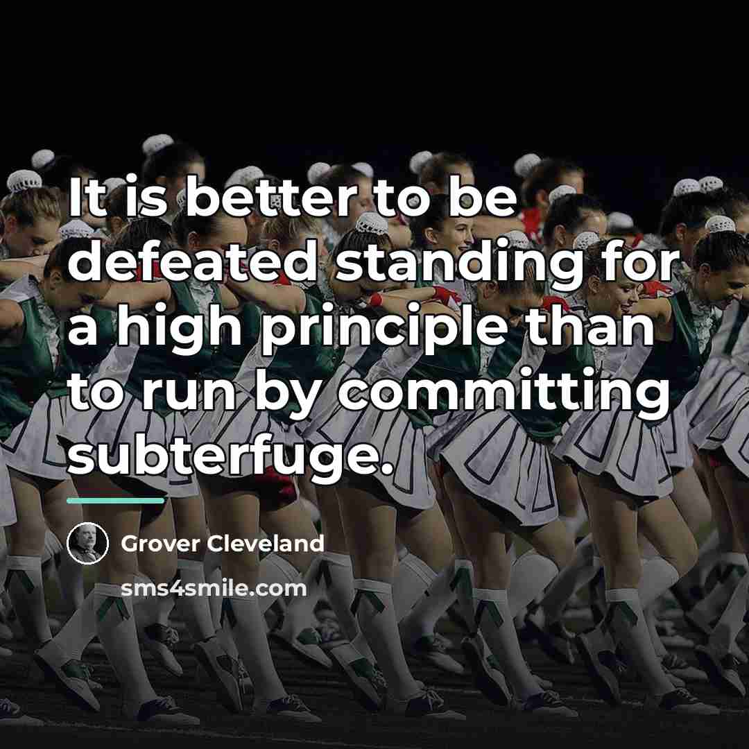 “It is better to be defeated standing for a high…” quote by Grover Cleveland