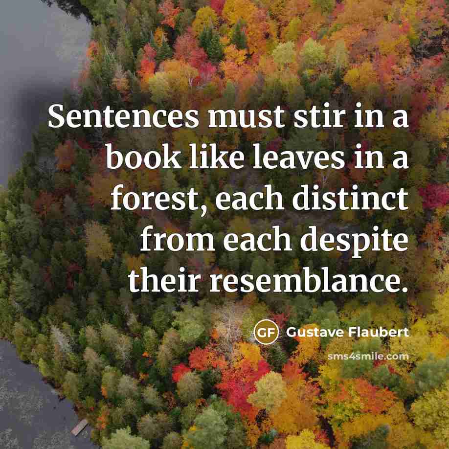 “Sentences must stir in a book like leaves in a…” quote by Gustave Flaubert