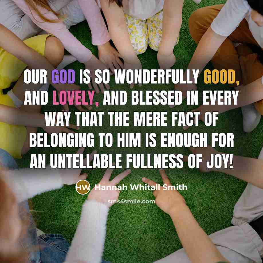 “Our God is so wonderfully good, and lovely, and blessed…” quote by Hannah Whitall Smith