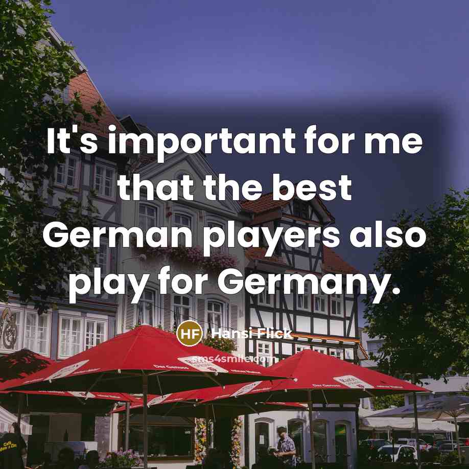 “It's important for me that the best German players also…” quote by Hansi Flick