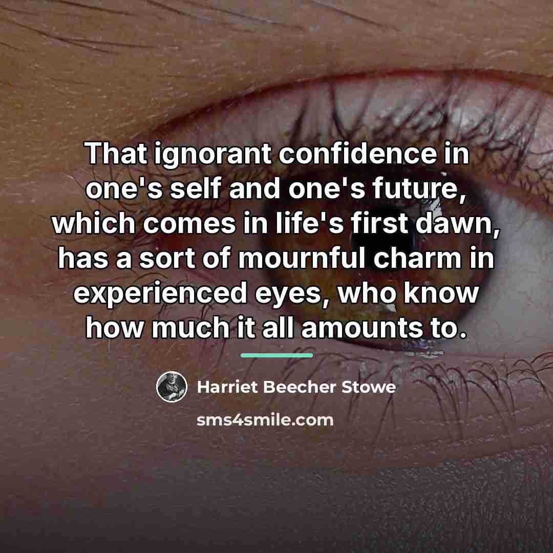 “That ignorant confidence in one's self and one's future, which…” quote by Harriet Beecher Stowe