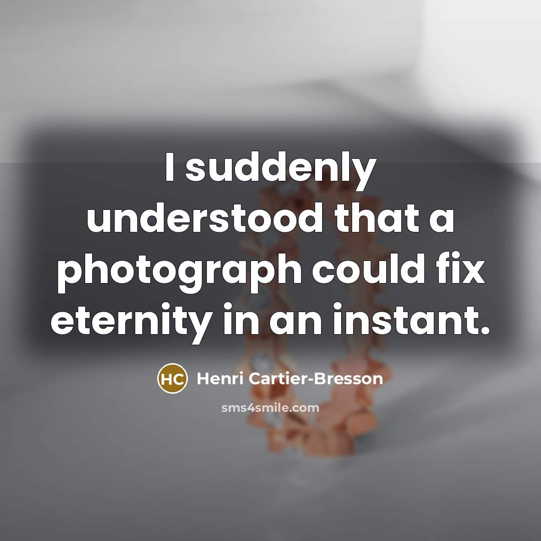 “I suddenly understood that a photograph could fix eternity in…” quote by Henri Cartier-Bresson