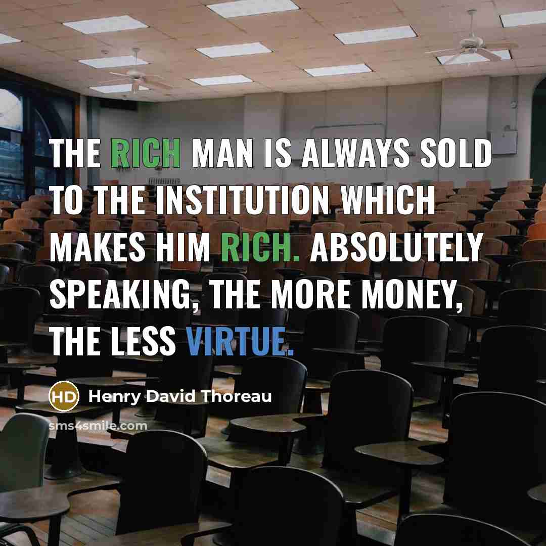 “The rich man is always sold to the institution which…” quote by Henry David Thoreau