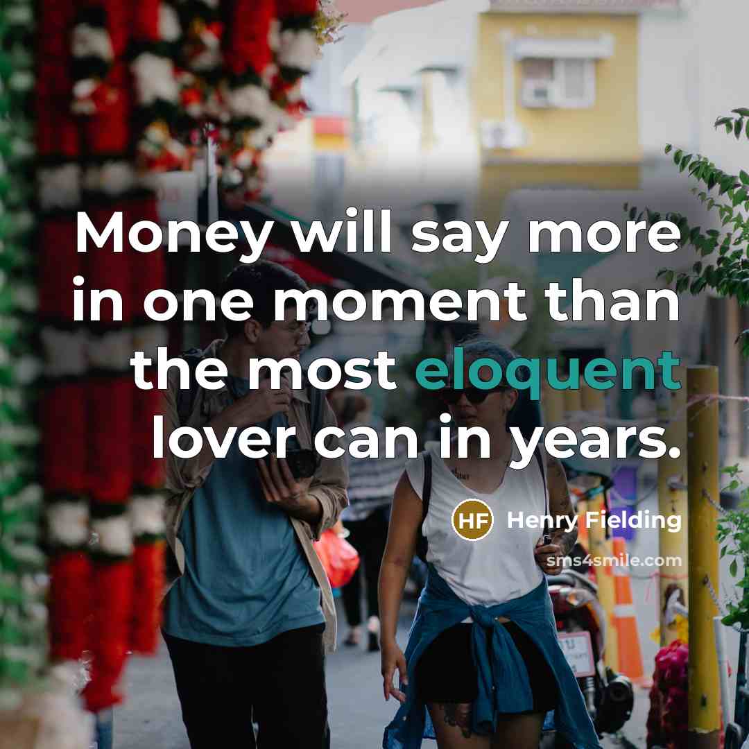 “Money will say more in one moment than the most…” quote by Henry Fielding